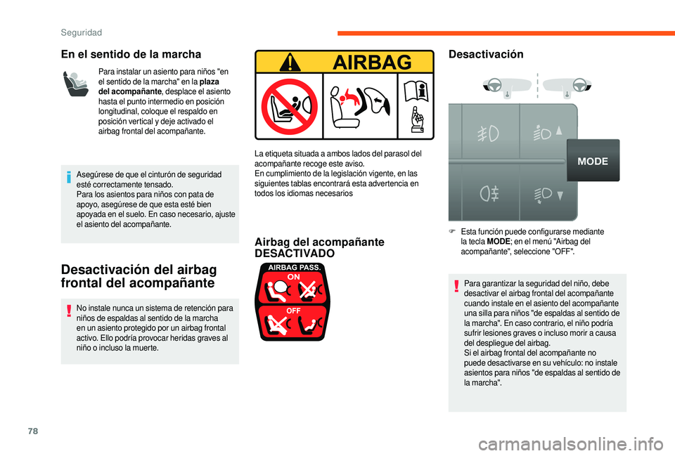 CITROEN JUMPER 2019 Manuales de Empleo (in Spanish) 78
En el sentido de la marcha
Para instalar un asiento para niños "en
el sentido de la marcha" en la plaza
del acompañante, desplace el asiento
hasta el punto intermedio en posición
lon CITROEN JUMPER 2019 Manuales de Empleo (in Spanish) 78
En el sentido de la marcha
Para instalar un asiento para niños "en
el sentido de la marcha" en la plaza
del acompañante, desplace el asiento
hasta el punto intermedio en posición
lon