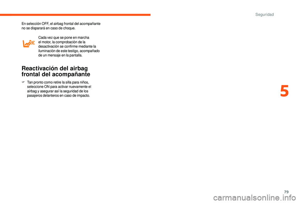 CITROEN JUMPER 2019 Manuales de Empleo (in Spanish) 79
En selección OFF, el airbag frontal del acompañante
no se disparará en caso de choque.Cada vez que se pone en marcha
el motor, la comprobación de la
desactivación se confirme mediante la
i CITROEN JUMPER 2019 Manuales de Empleo (in Spanish) 79
En selección OFF, el airbag frontal del acompañante
no se disparará en caso de choque.Cada vez que se pone en marcha
el motor, la comprobación de la
desactivación se confirme mediante la
i