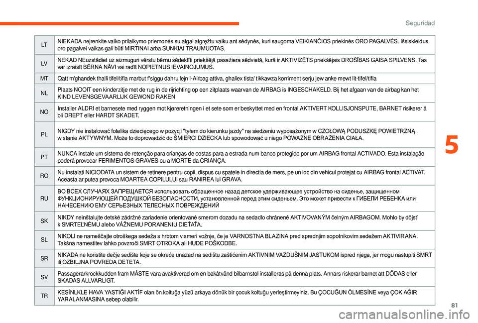 CITROEN JUMPER 2019 Manuales de Empleo (in Spanish) 81
LTNIEK ADA neįrenkite vaiko prilaikymo priemonės su atgal atgręžtu vaiku ant sėdynės, kuri saugoma VEIKIANČIOS priekinės ORO PAGALVĖS. Išsiskleidus
oro pagalvei vaikas gali būti MIRTINA CITROEN JUMPER 2019 Manuales de Empleo (in Spanish) 81
LTNIEK ADA neįrenkite vaiko prilaikymo priemonės su atgal atgręžtu vaiku ant sėdynės, kuri saugoma VEIKIANČIOS priekinės ORO PAGALVĖS. Išsiskleidus
oro pagalvei vaikas gali būti MIRTINA