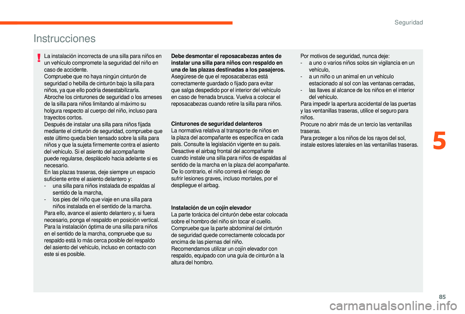 CITROEN JUMPER 2019 Manuales de Empleo (in Spanish) 85
Instrucciones
La instalación incorrecta de una silla para niños en
un vehículo compromete la seguridad del niño en
caso de accidente.
Compruebe que no haya ningún cinturón de
seguridad o
CITROEN JUMPER 2019 Manuales de Empleo (in Spanish) 85
Instrucciones
La instalación incorrecta de una silla para niños en
un vehículo compromete la seguridad del niño en
caso de accidente.
Compruebe que no haya ningún cinturón de
seguridad o