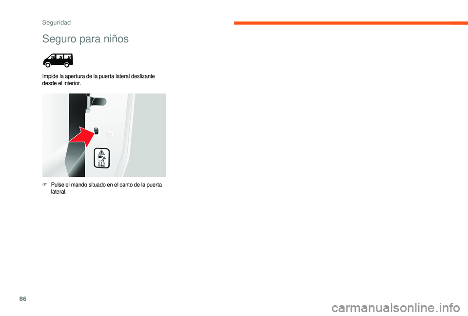 CITROEN JUMPER 2019 Manuales de Empleo (in Spanish) 86
Seguro para niños
Impide la apertura de la puerta lateral deslizante
desde el interior.
F
P
ulse el mando situado en el canto de la puerta
lateral.
Seguridad CITROEN JUMPER 2019 Manuales de Empleo (in Spanish) 86
Seguro para niños
Impide la apertura de la puerta lateral deslizante
desde el interior.
F
P
ulse el mando situado en el canto de la puerta
lateral.
Seguridad