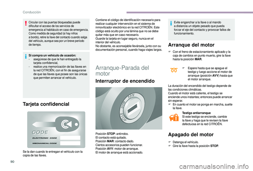 CITROEN JUMPER 2019 Manuales de Empleo (in Spanish) 90
Circular con las puertas bloqueadas puede
dificultar el acceso de los ser vicios de
emergencia al habitáculo en caso de emergencia.
Como medida de seguridad (si hay niños
a bordo), retire la CITROEN JUMPER 2019 Manuales de Empleo (in Spanish) 90
Circular con las puertas bloqueadas puede
dificultar el acceso de los ser vicios de
emergencia al habitáculo en caso de emergencia.
Como medida de seguridad (si hay niños
a bordo), retire la