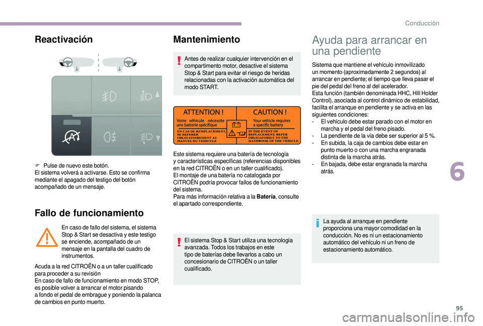 CITROEN JUMPER 2019 Manuales de Empleo (in Spanish) 95
Reactivación
Fallo de funcionamiento
F Pulse de nuevo este botón.
El sistema volverá a activarse. Esto se confirma
mediante el apagado del testigo del botón
acompañado de un mensaje.
En cas CITROEN JUMPER 2019 Manuales de Empleo (in Spanish) 95
Reactivación
Fallo de funcionamiento
F Pulse de nuevo este botón.
El sistema volverá a activarse. Esto se confirma
mediante el apagado del testigo del botón
acompañado de un mensaje.
En cas