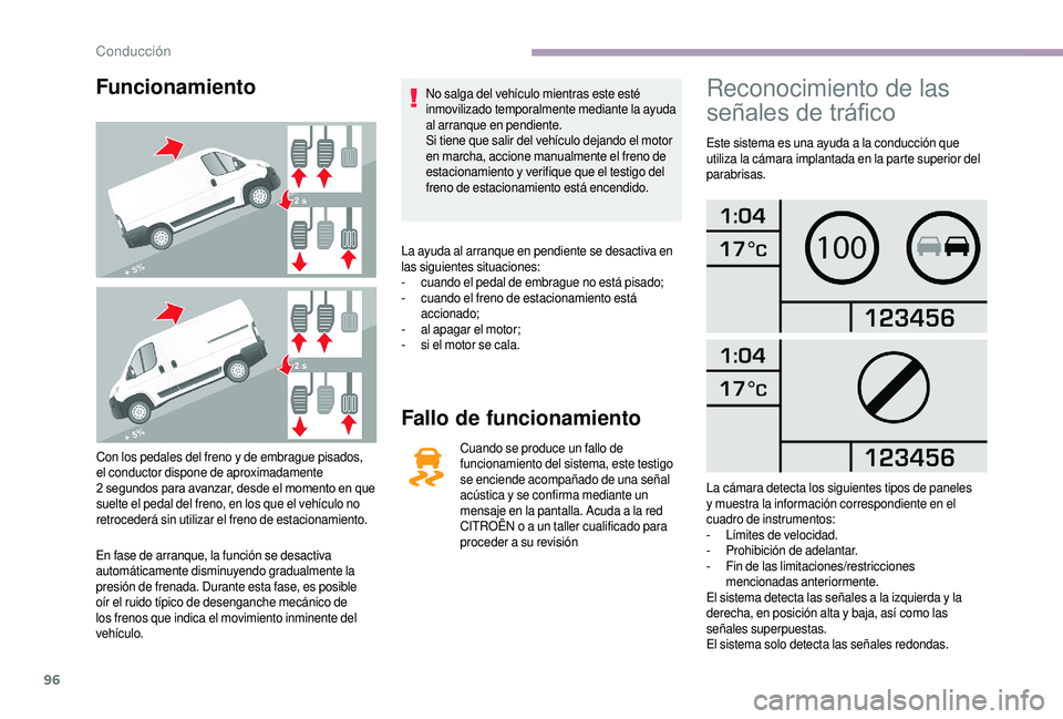 CITROEN JUMPER 2019 Manuales de Empleo (in Spanish) 96
Funcionamiento
Con los pedales del freno y de embrague pisados,
e l conductor dispone de aproximadamente
2
segundos para avanzar, desde el momento en que
suelte el pedal del freno, en los que CITROEN JUMPER 2019 Manuales de Empleo (in Spanish) 96
Funcionamiento
Con los pedales del freno y de embrague pisados,
e l conductor dispone de aproximadamente
2
segundos para avanzar, desde el momento en que
suelte el pedal del freno, en los que