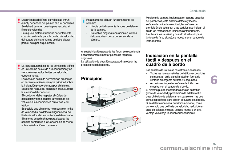 CITROEN JUMPER 2019 Manuales de Empleo (in Spanish) 97
Las unidades del límite de velocidad (km/h
o mph) dependen del país en el cual conduzca.
Se deberá tener en cuenta para respetar el
límite de velocidad.
Para que el sistema funcione correcta CITROEN JUMPER 2019 Manuales de Empleo (in Spanish) 97
Las unidades del límite de velocidad (km/h
o mph) dependen del país en el cual conduzca.
Se deberá tener en cuenta para respetar el
límite de velocidad.
Para que el sistema funcione correcta