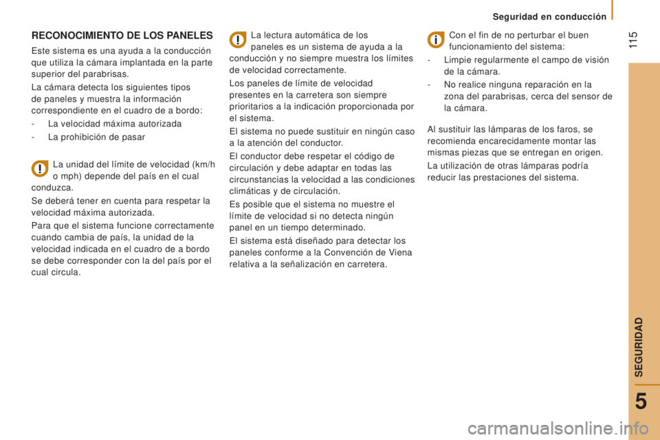 CITROEN JUMPER 2017 Manuales de Empleo (in Spanish) 11 5
Seguridad en conducción
Jumper_es_Chap05_Securite_ed01-2016
RECONOCIMIENTO DE LOS PANELES
Este sistema es una ayuda a la conducción
que utiliza la cámara implantada en la parte
superior del CITROEN JUMPER 2017 Manuales de Empleo (in Spanish) 11 5
Seguridad en conducción
Jumper_es_Chap05_Securite_ed01-2016
RECONOCIMIENTO DE LOS PANELES
Este sistema es una ayuda a la conducción
que utiliza la cámara implantada en la parte
superior del