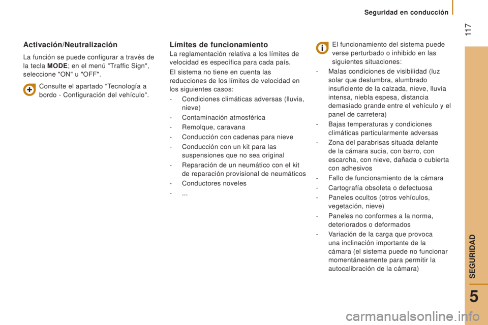 CITROEN JUMPER 2017 Manuales de Empleo (in Spanish) 11 7
Seguridad en conducción
Jumper_es_Chap05_Securite_ed01-2016
Activación/Neutralización
La función se puede configurar a través de
la tecla MODE; en el menú "Traffic Sign",
selecci CITROEN JUMPER 2017 Manuales de Empleo (in Spanish) 11 7
Seguridad en conducción
Jumper_es_Chap05_Securite_ed01-2016
Activación/Neutralización
La función se puede configurar a través de
la tecla MODE; en el menú "Traffic Sign",
selecci