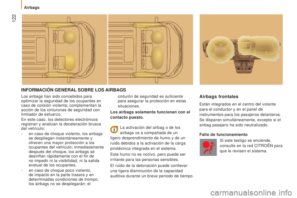 CITROEN JUMPER 2017  Manuales de Empleo (in Spanish)  122
Jumper_es_Chap05_Securite_ed01-2016
INFORMACIóN GENERAL SOBRE   LOS  AIRBAGS
Los airbags han sido concebidos para 
optimizar la seguridad de los ocupantes en 
caso de colisión violenta; complem