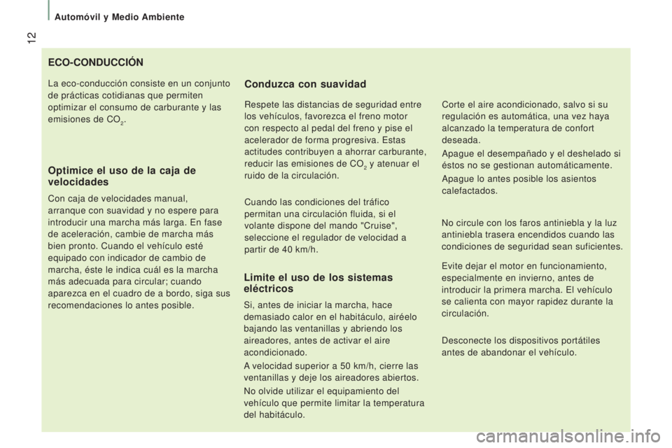 CITROEN JUMPER 2017 Manuales de Empleo (in Spanish) 12
Automóvil y Medio Ambiente
Jumper_es_Chap01_vue-ensemble_ed01-2016
ECO-CONDUCCIóN
Optimice el uso de la caja de
velocidades
Con caja de velocidades manual,
arranque con suavidad y no espere p CITROEN JUMPER 2017 Manuales de Empleo (in Spanish) 12
Automóvil y Medio Ambiente
Jumper_es_Chap01_vue-ensemble_ed01-2016
ECO-CONDUCCIóN
Optimice el uso de la caja de
velocidades
Con caja de velocidades manual,
arranque con suavidad y no espere p