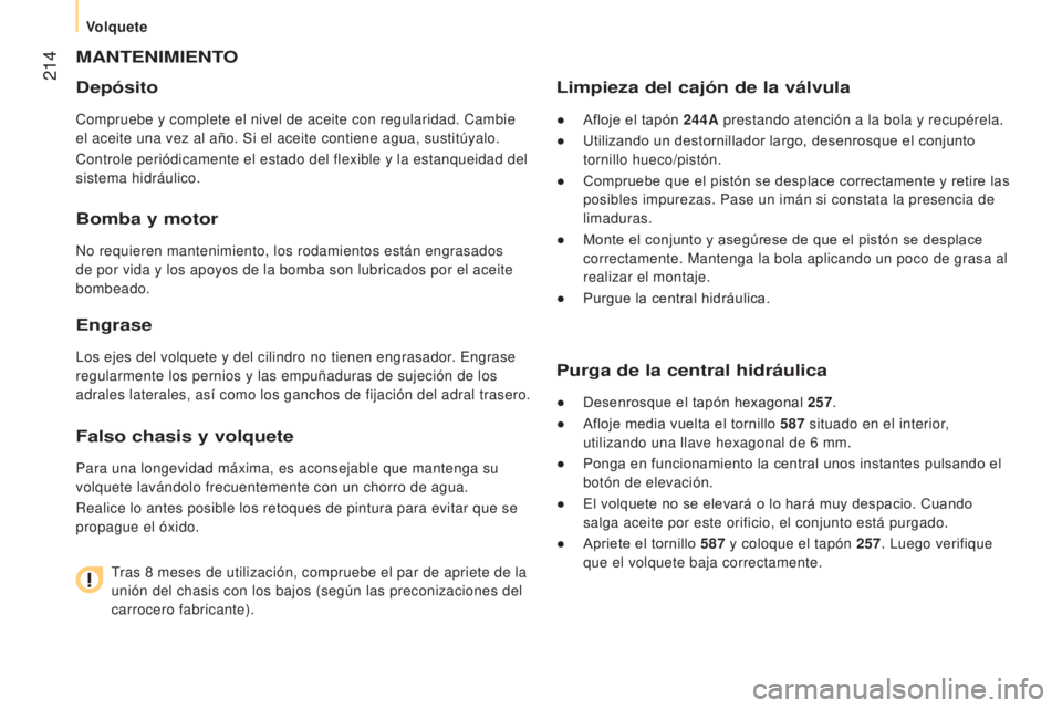 CITROEN JUMPER 2017  Manuales de Empleo (in Spanish)  214
Jumper_es_Chap10_Particularites_ed01-2016
MANTENIMIENTO
Depósito
Compruebe y complete el nivel de aceite con regularidad. Cambie 
el aceite una vez al año. Si el aceite contiene agua, sustitúy