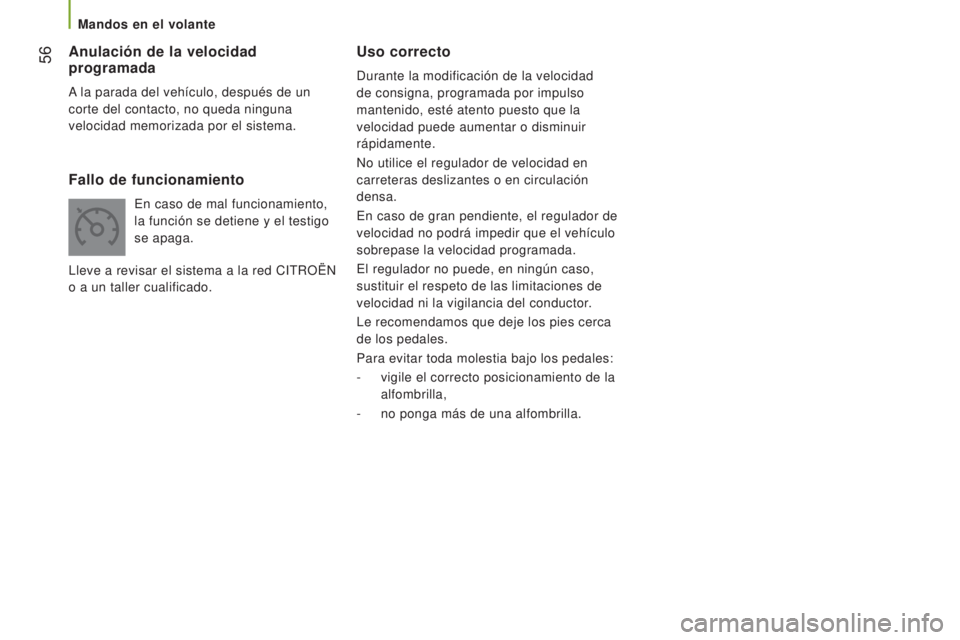 CITROEN JUMPER 2017  Manuales de Empleo (in Spanish)  56
Jumper_es_Chap03_Ergo-et-confort_ed01-2016
Uso correcto
Durante la modificación de la velocidad 
de consigna, programada por impulso 
mantenido, esté atento puesto que la 
velocidad puede aument