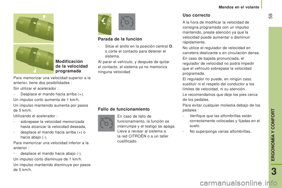 CITROEN JUMPER 2017 Manuales de Empleo (in Spanish) 59
Mandos en el volante
Jumper_es_Chap03_Ergo-et-confort_ed01-2016
Para memorizar una velocidad superior a la
anterior, tiene dos posibilidades :
Sin utilizar el acelerador :
-
Desplace el mando ha CITROEN JUMPER 2017 Manuales de Empleo (in Spanish) 59
Mandos en el volante
Jumper_es_Chap03_Ergo-et-confort_ed01-2016
Para memorizar una velocidad superior a la
anterior, tiene dos posibilidades :
Sin utilizar el acelerador :
-
Desplace el mando ha