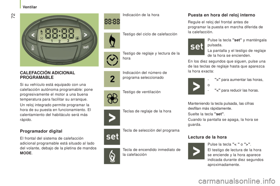 CITROEN JUMPER 2017 Manuales de Empleo (in Spanish) 72
Jumper_es_Chap03_Ergo-et-confort_ed01-2016
Puesta en hora del reloj interno
Regule el reloj del frontal antes de
programar la puesta en marcha diferida de
la calefacción.Pulse la tecla "set CITROEN JUMPER 2017 Manuales de Empleo (in Spanish) 72
Jumper_es_Chap03_Ergo-et-confort_ed01-2016
Puesta en hora del reloj interno
Regule el reloj del frontal antes de
programar la puesta en marcha diferida de
la calefacción.Pulse la tecla "set