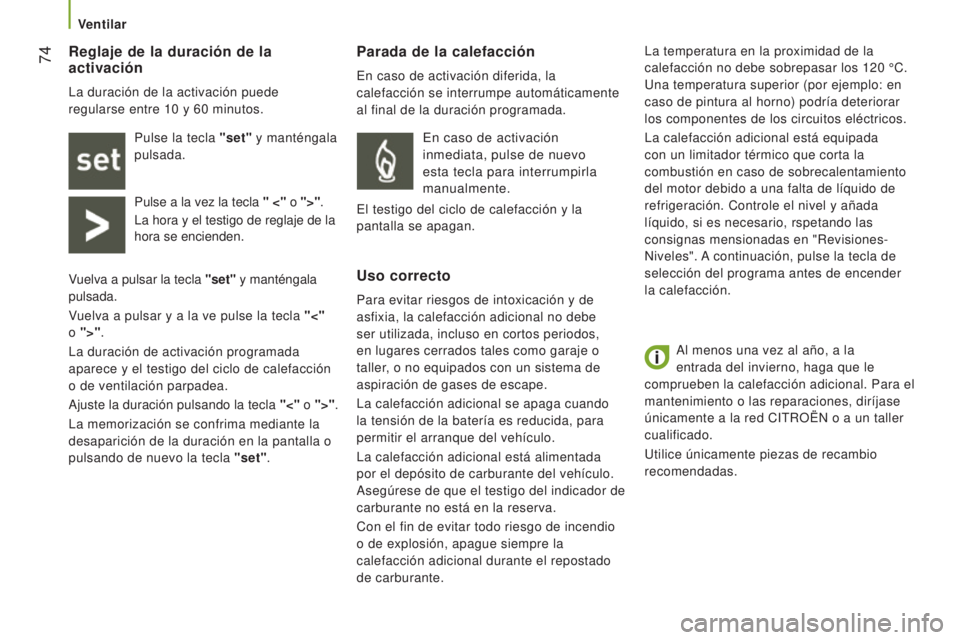 CITROEN JUMPER 2017 Manuales de Empleo (in Spanish) 74
Jumper_es_Chap03_Ergo-et-confort_ed01-2016
Al menos una vez al año, a la
entrada del invierno, haga que le
comprueben la calefacción adicional. Para el
mantenimiento o las reparaciones, dirí CITROEN JUMPER 2017 Manuales de Empleo (in Spanish) 74
Jumper_es_Chap03_Ergo-et-confort_ed01-2016
Al menos una vez al año, a la
entrada del invierno, haga que le
comprueben la calefacción adicional. Para el
mantenimiento o las reparaciones, dirí