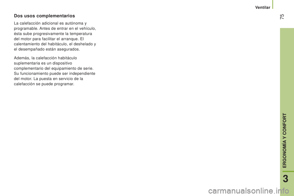 CITROEN JUMPER 2017 Manuales de Empleo (in Spanish) Ventilar
75
Jumper_es_Chap03_Ergo-et-confort_ed01-2016
Dos usos complementarios
La calefacción adicional es autónoma y
programable. Antes de entrar en el vehículo,
ésta sube progresivamente la CITROEN JUMPER 2017 Manuales de Empleo (in Spanish) Ventilar
75
Jumper_es_Chap03_Ergo-et-confort_ed01-2016
Dos usos complementarios
La calefacción adicional es autónoma y
programable. Antes de entrar en el vehículo,
ésta sube progresivamente la