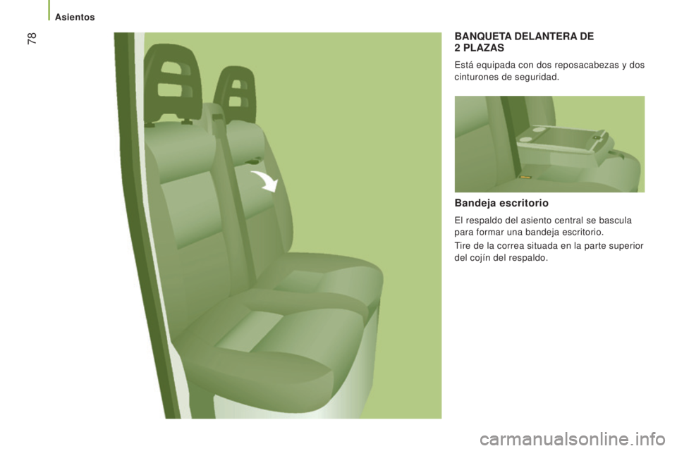 CITROEN JUMPER 2017 Manuales de Empleo (in Spanish) 78
Jumper_es_Chap03_Ergo-et-confort_ed01-2016
BANQUETA DELANTERA DE
2 PLAZAS
Está equipada con dos reposacabezas y dos
cinturones de seguridad.
Bandeja escritorio
El respaldo del asiento centra CITROEN JUMPER 2017 Manuales de Empleo (in Spanish) 78
Jumper_es_Chap03_Ergo-et-confort_ed01-2016
BANQUETA DELANTERA DE
2 PLAZAS
Está equipada con dos reposacabezas y dos
cinturones de seguridad.
Bandeja escritorio
El respaldo del asiento centra