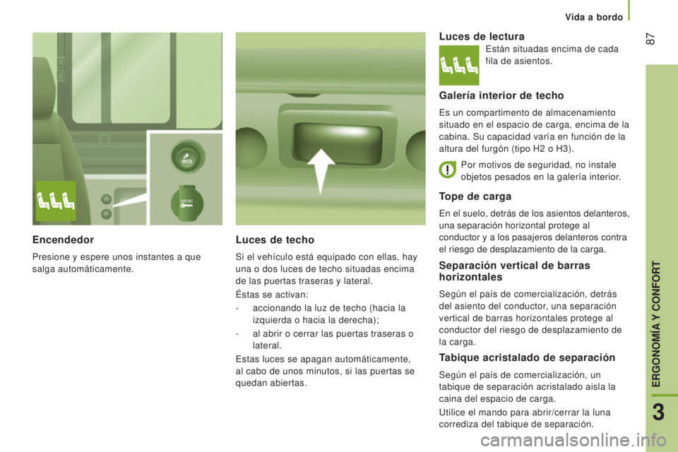 CITROEN JUMPER 2017 Manuales de Empleo (in Spanish) Vida a bordo
87
Jumper_es_Chap03_Ergo-et-confort_ed01-2016
Separación vertical de barras
horizontales
Según el país de comercialización, detrás
del asiento del conductor, una separación
vert CITROEN JUMPER 2017 Manuales de Empleo (in Spanish) Vida a bordo
87
Jumper_es_Chap03_Ergo-et-confort_ed01-2016
Separación vertical de barras
horizontales
Según el país de comercialización, detrás
del asiento del conductor, una separación
vert