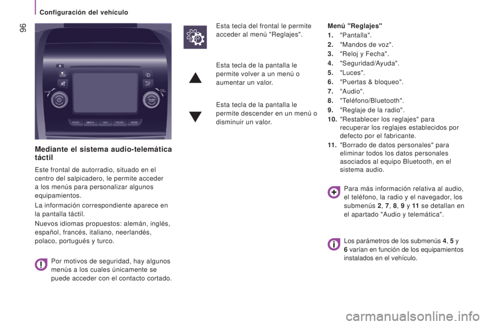 CITROEN JUMPER 2017  Manuales de Empleo (in Spanish)  96
Mediante el sistema audio-telemática 
táctil
Este frontal de autorradio, situado en el 
centro del salpicadero, le permite acceder 
a los menús para personalizar algunos 
equipamientos.
La info