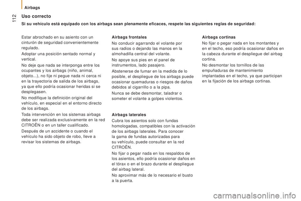 CITROEN JUMPER 2016 Manuales de Empleo (in Spanish) 11 2
jumper_es_Chap05_Securite_ed01-2015
Uso correcto
Si su vehículo está equipado con los airbags sean plenamente efica\
ces, respete las siguientes reglas de seguridad:
Estar abrochado en su asie CITROEN JUMPER 2016 Manuales de Empleo (in Spanish) 11 2
jumper_es_Chap05_Securite_ed01-2015
Uso correcto
Si su vehículo está equipado con los airbags sean plenamente efica\
ces, respete las siguientes reglas de seguridad:
Estar abrochado en su asie