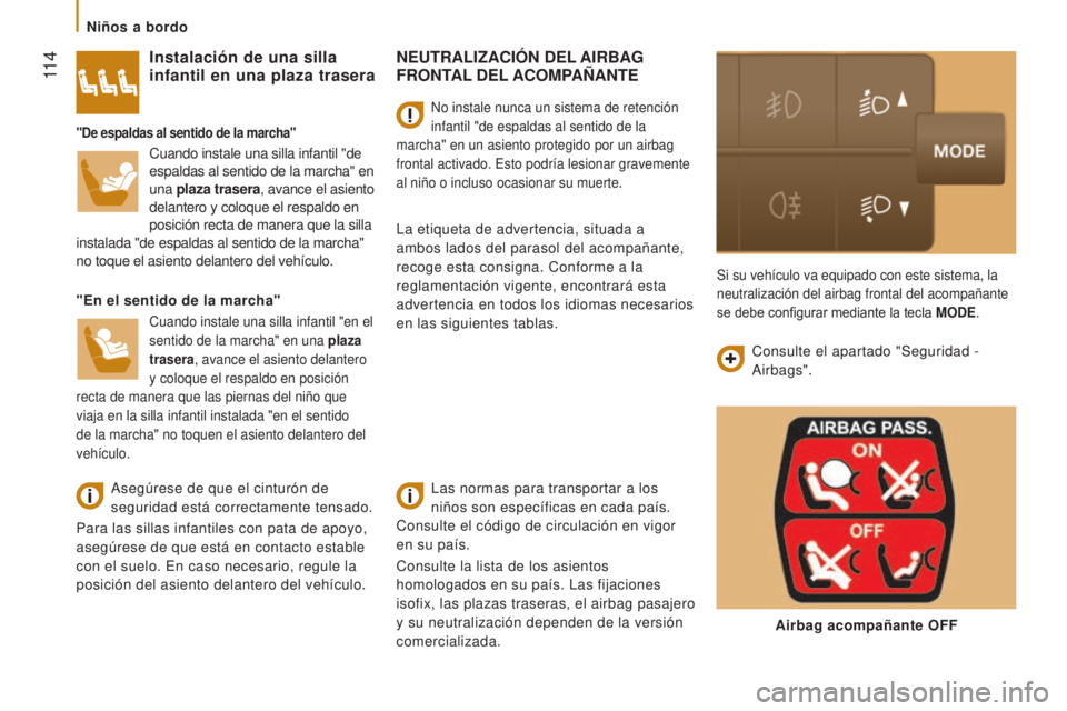 CITROEN JUMPER 2016 Manuales de Empleo (in Spanish) 11 4
jumper_es_Chap05_Securite_ed01-2015
NEUTRALIZACIóN DEL AIRBAG FRONT
AL DEL ACOMPAÑANTE
Las normas para transportar a los
niños son específicas en cada país.
Consulte el código de circu CITROEN JUMPER 2016 Manuales de Empleo (in Spanish) 11 4
jumper_es_Chap05_Securite_ed01-2015
NEUTRALIZACIóN DEL AIRBAG FRONT
AL DEL ACOMPAÑANTE
Las normas para transportar a los
niños son específicas en cada país.
Consulte el código de circu