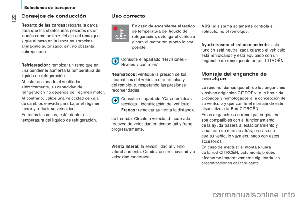CITROEN JUMPER 2016 Manuales de Empleo (in Spanish) 122
jumper_es_Chap06_Accessoires_ed01-2015
Consejos de conducción
Reparto de las cargas: reparta la carga
para que los objetos más pesados estén
lo más cerca posible del eje del remolque
y que CITROEN JUMPER 2016 Manuales de Empleo (in Spanish) 122
jumper_es_Chap06_Accessoires_ed01-2015
Consejos de conducción
Reparto de las cargas: reparta la carga
para que los objetos más pesados estén
lo más cerca posible del eje del remolque
y que