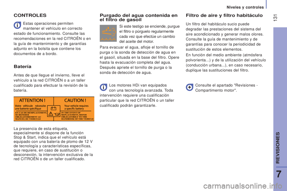 CITROEN JUMPER 2016 Manuales de Empleo (in Spanish) 131
jumper_es_Chap07_Verifications_ed01-2015
La presencia de esta etiqueta,
especialmente si dispone de la función
Stop & Start, indica que el vehículo está
equipado con una batería de plomo d CITROEN JUMPER 2016 Manuales de Empleo (in Spanish) 131
jumper_es_Chap07_Verifications_ed01-2015
La presencia de esta etiqueta,
especialmente si dispone de la función
Stop & Start, indica que el vehículo está
equipado con una batería de plomo d