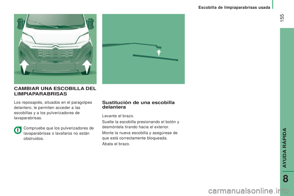 CITROEN JUMPER 2016 Manuales de Empleo (in Spanish) 155
jumper_es_Chap08_Aide-Rapide_ed01-2015
CAMBIAR UNA ESCOBILLA DEL
LIMPIAP
ARABRISAS
Los reposapiés, situados en el paragolpes
delantero, le permiten acceder a las
escobillas y a los pulveriz CITROEN JUMPER 2016 Manuales de Empleo (in Spanish) 155
jumper_es_Chap08_Aide-Rapide_ed01-2015
CAMBIAR UNA ESCOBILLA DEL
LIMPIAP
ARABRISAS
Los reposapiés, situados en el paragolpes
delantero, le permiten acceder a las
escobillas y a los pulveriz
