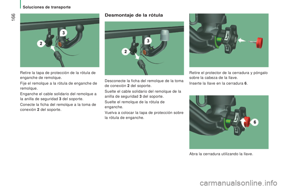 CITROEN JUMPER 2016  Manuales de Empleo (in Spanish)  166
jumper_es_Chap08_Aide-Rapide_ed01-2015
Desmontaje de la rótula
Desconecte la ficha del remolque de la toma 
de conexión 2 
del soporte.
Suelte el cable solidario del remolque de la

 
anilla de