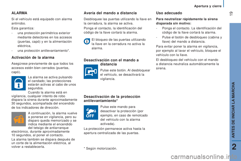 CITROEN JUMPER 2016 Manuales de Empleo (in Spanish) 19
jumper_es_Chap02_Pret-a-Partir_ed01-2015
Avería del mando a distancia
Desbloquee las puertas utilizando la llave en
la cerradura, la alarma se activa.
Ponga el contacto, la identificación del
CITROEN JUMPER 2016 Manuales de Empleo (in Spanish) 19
jumper_es_Chap02_Pret-a-Partir_ed01-2015
Avería del mando a distancia
Desbloquee las puertas utilizando la llave en
la cerradura, la alarma se activa.
Ponga el contacto, la identificación del