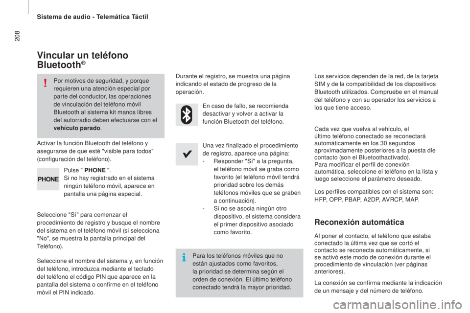 CITROEN JUMPER 2016  Manuales de Empleo (in Spanish) 208
jumper_es_Chap10a_Autoradio-Fiat-tactile-1_ed01-2015
Vincular un teléfono 
Bluetooth®
Por motivos de seguridad, y porque 
requieren una atención especial por 
parte del conductor, las operacion