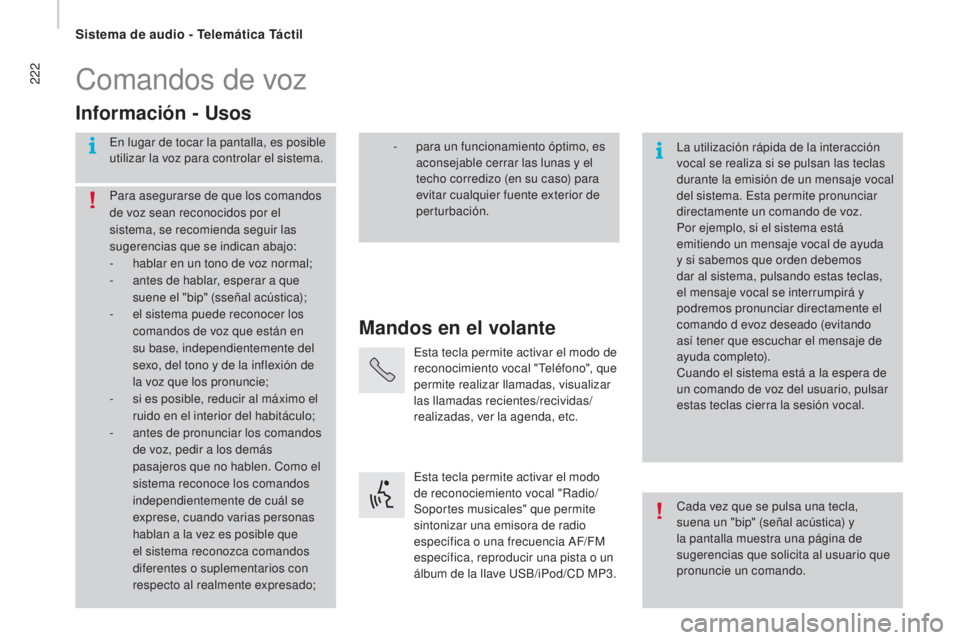 CITROEN JUMPER 2016 Manuales de Empleo (in Spanish) 222
jumper_es_Chap10a_Autoradio-Fiat-tactile-1_ed01-2015
Comandos de voz
Mandos en el volante
Información - Usos
En lugar de tocar la pantalla, es posible
utilizar la voz para controlar el sistema.
CITROEN JUMPER 2016 Manuales de Empleo (in Spanish) 222
jumper_es_Chap10a_Autoradio-Fiat-tactile-1_ed01-2015
Comandos de voz
Mandos en el volante
Información - Usos
En lugar de tocar la pantalla, es posible
utilizar la voz para controlar el sistema.