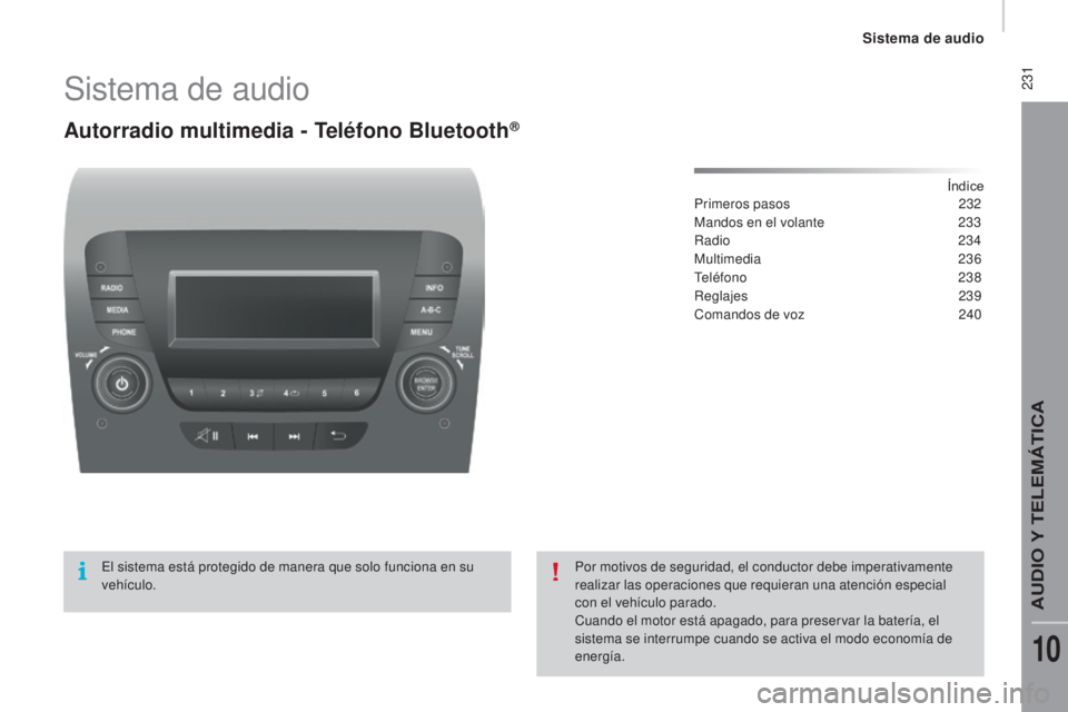 CITROEN JUMPER 2016 Manuales de Empleo (in Spanish) 231
jumper_es_Chap10b_Autoradio-Fiat-4_ed01-2015
Sistema de audio
Autorradio multimedia - Teléfono Bluetooth®
Índice
Primeros pasos 2 32
Mandos en el volante
2
33
Radio
234
Multimedia
2
36
CITROEN JUMPER 2016 Manuales de Empleo (in Spanish) 231
jumper_es_Chap10b_Autoradio-Fiat-4_ed01-2015
Sistema de audio
Autorradio multimedia - Teléfono Bluetooth®
Índice
Primeros pasos 2 32
Mandos en el volante
2
33
Radio
234
Multimedia
2
36
