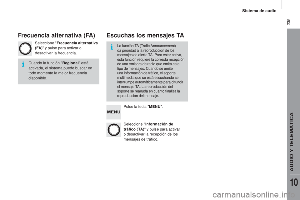 CITROEN JUMPER 2016 Manuales de Empleo (in Spanish) 235
jumper_es_Chap10b_Autoradio-Fiat-4_ed01-2015
Seleccione "Frecuencia alternativa
(FA) " y pulse para activar o
desactivar la frecuencia.
Pulse la tecla "MENU".
Seleccione " I CITROEN JUMPER 2016 Manuales de Empleo (in Spanish) 235
jumper_es_Chap10b_Autoradio-Fiat-4_ed01-2015
Seleccione "Frecuencia alternativa
(FA) " y pulse para activar o
desactivar la frecuencia.
Pulse la tecla "MENU".
Seleccione " I