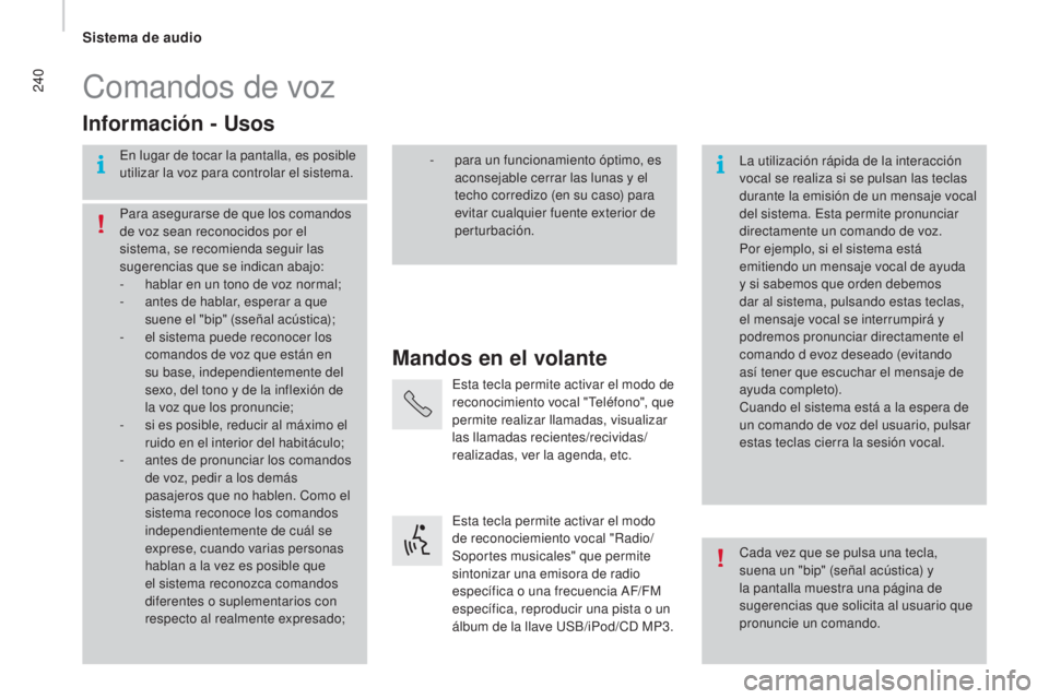 CITROEN JUMPER 2016 Manuales de Empleo (in Spanish) 240
jumper_es_Chap10b_Autoradio-Fiat-4_ed01-2015
Comandos de voz
Mandos en el volante
Información - Usos
En lugar de tocar la pantalla, es posible
utilizar la voz para controlar el sistema.
La utili CITROEN JUMPER 2016 Manuales de Empleo (in Spanish) 240
jumper_es_Chap10b_Autoradio-Fiat-4_ed01-2015
Comandos de voz
Mandos en el volante
Información - Usos
En lugar de tocar la pantalla, es posible
utilizar la voz para controlar el sistema.
La utili