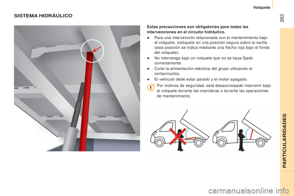 CITROEN JUMPER 2016 Manuales de Empleo (in Spanish) 263
jumper_es_Chap11_Particularites_ed01-2015
SISTEMA HIDRÁULICO
Estas precauciones son obligatorias para todas las
intervenciones en el circuito hidráulico.
●
Para una intervención relaciona CITROEN JUMPER 2016 Manuales de Empleo (in Spanish) 263
jumper_es_Chap11_Particularites_ed01-2015
SISTEMA HIDRÁULICO
Estas precauciones son obligatorias para todas las
intervenciones en el circuito hidráulico.
●
Para una intervención relaciona