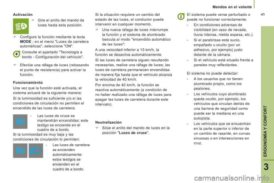 CITROEN JUMPER 2016 Manuales de Empleo (in Spanish) 5
3
ERGONOMÍA Y CONFORT
Mandos en el volante
Activación
Funcionamiento
Una vez que la función esté activada, el
sistema actuará de la siguiente manera:
Si la luminosida CITROEN JUMPER 2016 Manuales de Empleo (in Spanish) 5
3
ERGONOMÍA Y CONFORT
Mandos en el volante
Activación
Funcionamiento
Una vez que la función esté activada, el
sistema actuará de la siguiente manera:
Si la luminosida