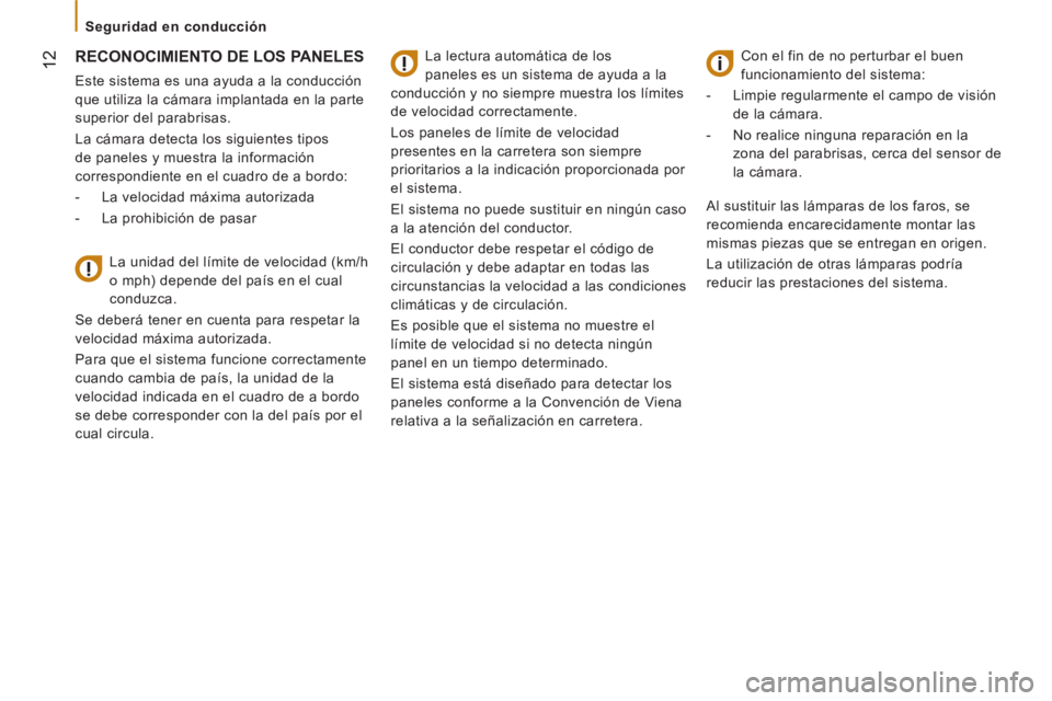 CITROEN JUMPER 2016 Manuales de Empleo (in Spanish) 12
Seguridad en conducción
RECONOCIMIENTO DE LOS PANELES
Este sistema es una ayuda a la conducción
que utiliza la cámara implantada en la parte
superior del parabrisas. CITROEN JUMPER 2016 Manuales de Empleo (in Spanish) 12
Seguridad en conducción
RECONOCIMIENTO DE LOS PANELES
Este sistema es una ayuda a la conducción
que utiliza la cámara implantada en la parte
superior del parabrisas.