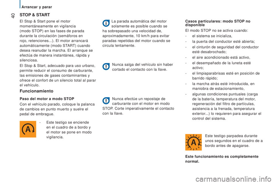CITROEN JUMPER 2016  Manuales de Empleo (in Spanish)  40
jumper_es_Chap02_Pret-a-Partir_ed01-2015
El Stop & Start pone el motor 
momentáneamente en vigilancia 
(modo STOP) en las fases de parada 
durante la circulación (semáforos en 
rojo, retencione