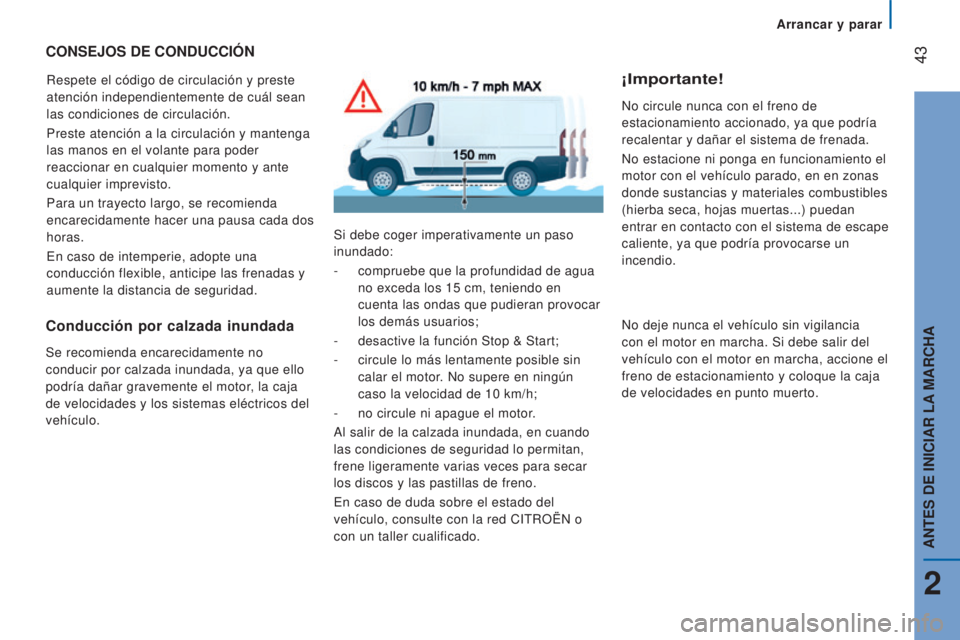 CITROEN JUMPER 2016 Manuales de Empleo (in Spanish) 43
jumper_es_Chap02_Pret-a-Partir_ed01-2015
CONSEJOS DE CONDUCCIóN
Respete el código de circulación y preste
atención independientemente de cuál sean
las condiciones de circulación.
Preste at CITROEN JUMPER 2016 Manuales de Empleo (in Spanish) 43
jumper_es_Chap02_Pret-a-Partir_ed01-2015
CONSEJOS DE CONDUCCIóN
Respete el código de circulación y preste
atención independientemente de cuál sean
las condiciones de circulación.
Preste at