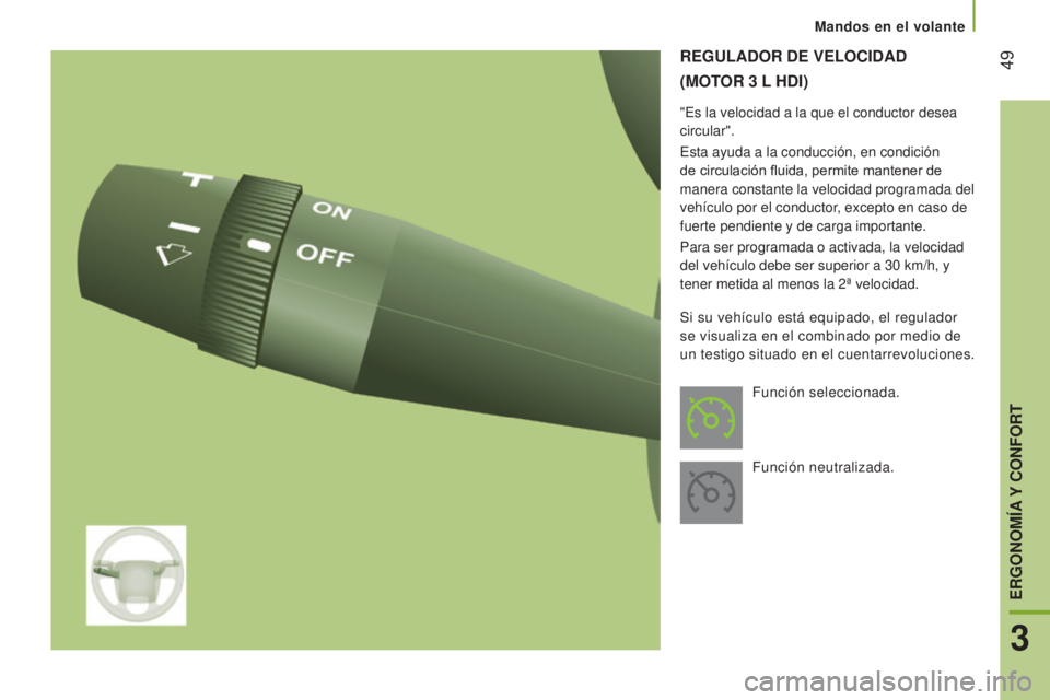 CITROEN JUMPER 2016 Manuales de Empleo (in Spanish) 49
jumper_es_Chap03_Ergo-et-confort_ed01-2015
REGULADOR DE VELOCIDAD
(M
OTOR 3 L
HD
I )
"Es la velocidad a la que el conductor desea
circular".
Esta ayuda a la conducción, en condición CITROEN JUMPER 2016 Manuales de Empleo (in Spanish) 49
jumper_es_Chap03_Ergo-et-confort_ed01-2015
REGULADOR DE VELOCIDAD
(M
OTOR 3 L
HD
I )
"Es la velocidad a la que el conductor desea
circular".
Esta ayuda a la conducción, en condición