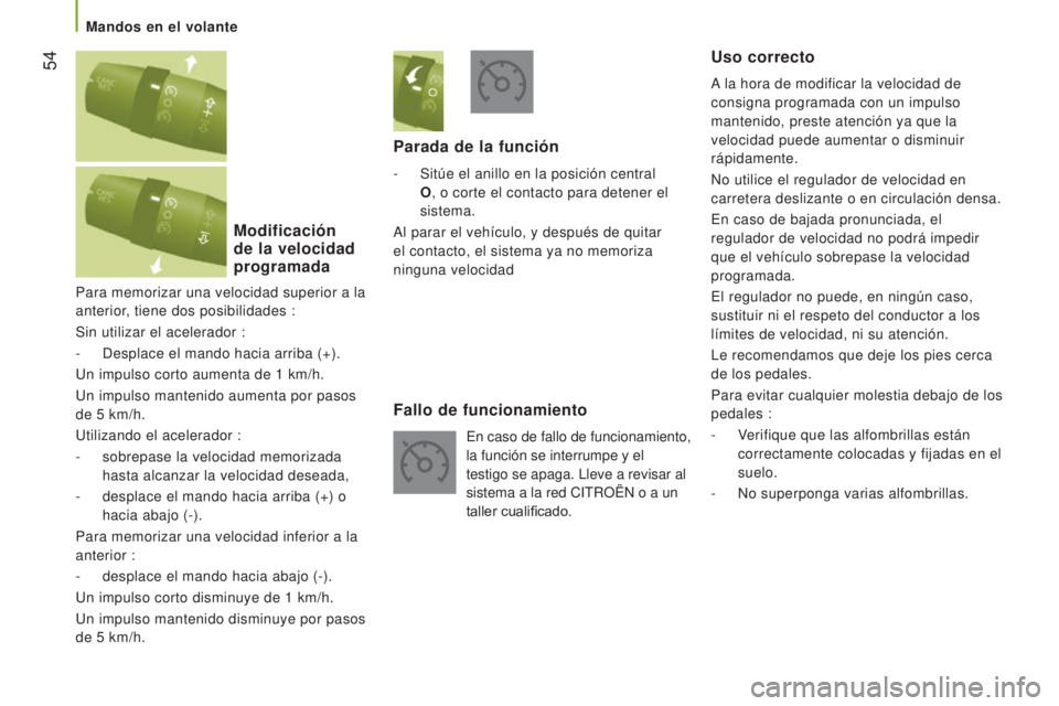 CITROEN JUMPER 2016 Manuales de Empleo (in Spanish) 54
jumper_es_Chap03_Ergo-et-confort_ed01-2015
Para memorizar una velocidad superior a la
anterior, tiene dos posibilidades :
Sin utilizar el acelerador :
-
Desplace el mando hacia arriba (+).
Un im CITROEN JUMPER 2016 Manuales de Empleo (in Spanish) 54
jumper_es_Chap03_Ergo-et-confort_ed01-2015
Para memorizar una velocidad superior a la
anterior, tiene dos posibilidades :
Sin utilizar el acelerador :
-
Desplace el mando hacia arriba (+).
Un im
