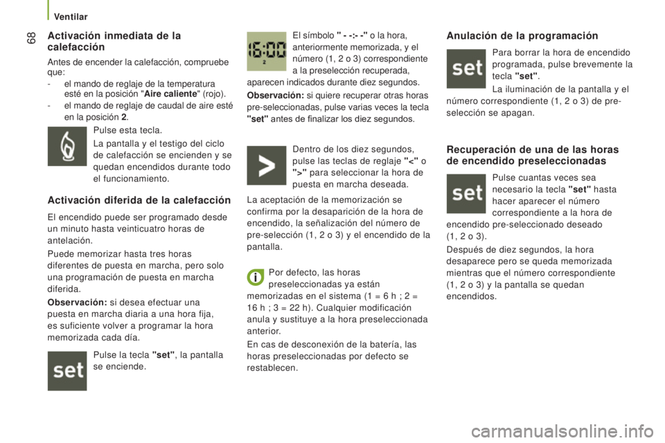 CITROEN JUMPER 2016 Manuales de Empleo (in Spanish) 68
jumper_es_Chap03_Ergo-et-confort_ed01-2015
Activación inmediata de la
calefacción
Antes de encender la calefacción, compruebe
que:
-
el mando de reglaje de la temperatura
esté en la posici CITROEN JUMPER 2016 Manuales de Empleo (in Spanish) 68
jumper_es_Chap03_Ergo-et-confort_ed01-2015
Activación inmediata de la
calefacción
Antes de encender la calefacción, compruebe
que:
-
el mando de reglaje de la temperatura
esté en la posici