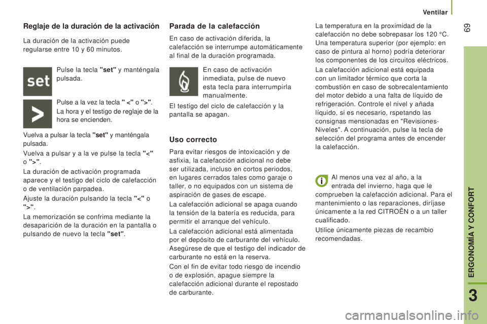 CITROEN JUMPER 2016 Manuales de Empleo (in Spanish) 69
jumper_es_Chap03_Ergo-et-confort_ed01-2015
Al menos una vez al año, a la
entrada del invierno, haga que le
comprueben la calefacción adicional. Para el
mantenimiento o las reparaciones, dirí CITROEN JUMPER 2016 Manuales de Empleo (in Spanish) 69
jumper_es_Chap03_Ergo-et-confort_ed01-2015
Al menos una vez al año, a la
entrada del invierno, haga que le
comprueben la calefacción adicional. Para el
mantenimiento o las reparaciones, dirí