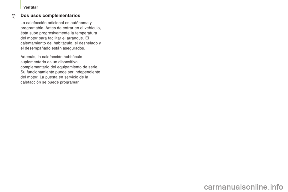 CITROEN JUMPER 2016 Manuales de Empleo (in Spanish) 70
jumper_es_Chap03_Ergo-et-confort_ed01-2015
Dos usos complementarios
La calefacción adicional es autónoma y
programable. Antes de entrar en el vehículo,
ésta sube progresivamente la temperatu CITROEN JUMPER 2016 Manuales de Empleo (in Spanish) 70
jumper_es_Chap03_Ergo-et-confort_ed01-2015
Dos usos complementarios
La calefacción adicional es autónoma y
programable. Antes de entrar en el vehículo,
ésta sube progresivamente la temperatu