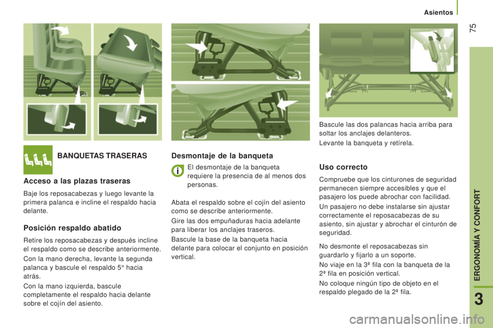 CITROEN JUMPER 2016 Manuales de Empleo (in Spanish) 75
jumper_es_Chap03_Ergo-et-confort_ed01-2015
BANQUETAS TRASERASDesmontaje de la banquetaUso correcto
Compruebe que los cinturones de seguridad
permanecen siempre accesibles y que el
pasajero los p CITROEN JUMPER 2016 Manuales de Empleo (in Spanish) 75
jumper_es_Chap03_Ergo-et-confort_ed01-2015
BANQUETAS TRASERASDesmontaje de la banquetaUso correcto
Compruebe que los cinturones de seguridad
permanecen siempre accesibles y que el
pasajero los p