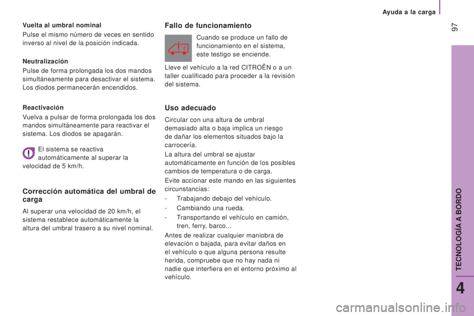CITROEN JUMPER 2016 Manuales de Empleo (in Spanish) 97
jumper_es_Chap04_Technologie-a-bord_ed01-2015
Neutralización
Pulse de forma prolongada los dos mandos
simultáneamente para desactivar el sistema.
Los diodos permanecerán encendidos. Vuelta al CITROEN JUMPER 2016 Manuales de Empleo (in Spanish) 97
jumper_es_Chap04_Technologie-a-bord_ed01-2015
Neutralización
Pulse de forma prolongada los dos mandos
simultáneamente para desactivar el sistema.
Los diodos permanecerán encendidos. Vuelta al