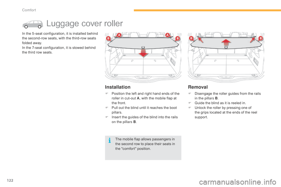 Citroen C4 PICASSO RHD 2014.5 1.G User Guide 122
Luggage cover roller
In the 5 -seat configuration, it is installed behind t
he  second-row  seats,  with  the  third-row  seats Â
f
olded  away.
In
 the  7-seat  co Citroen C4 PICASSO RHD 2014.5 1.G User Guide 122
Luggage cover roller
In the 5 -seat configuration, it is installed behind t
he  second-row  seats,  with  the  third-row  seats Â
f
olded  away.
In
 the  7-seat  co