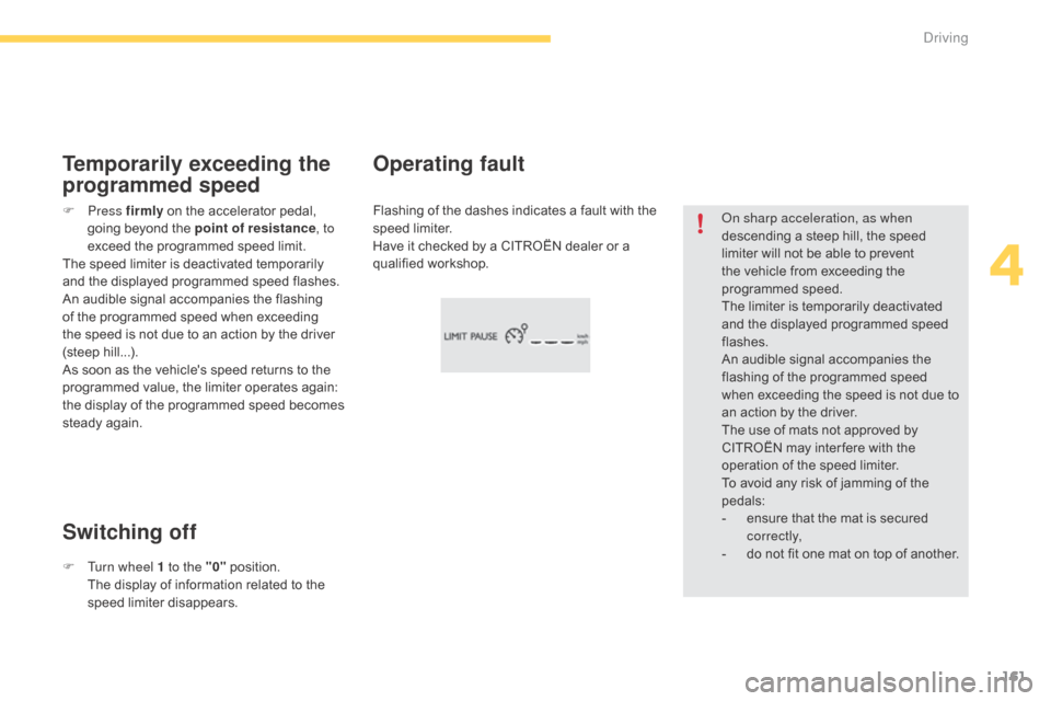 Citroen C4 PICASSO RHD 2014.5 1.G Owners Manual 161
on sharp acceleration, as when
descending a steep hill, the speed
l
imiter will not be able to prevent
t
he vehicle from exceeding the
pro
Citroen C4 PICASSO RHD 2014.5 1.G Owners Manual 161
on sharp acceleration, as when
descending a steep hill, the speed
l
imiter will not be able to prevent
t
he vehicle from exceeding the
pro