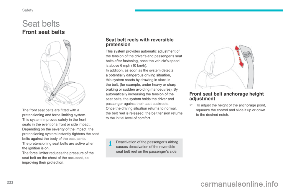 Citroen C4 PICASSO RHD 2014.5 1.G Owners Manual 222
Seat belts
Front seat belts
The front seat belts are fitted with a pretensioning   and   force   limiting   system.
This
  system   improves   safety   in   the   front  
s

eat