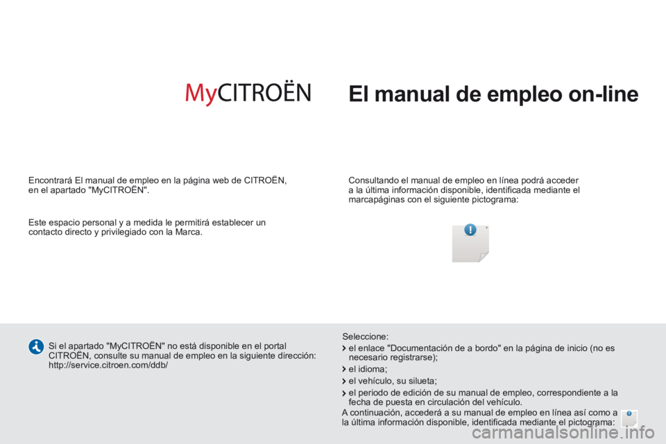 CITROEN JUMPER 2015 Manuales de Empleo (in Spanish) El manual de empleo on-line
Consultando el manual de empleo en línea podrá acceder
a la última información disponible, identifi cada mediante el
marcapáginas con el siguiente pictograma: CITROEN JUMPER 2015 Manuales de Empleo (in Spanish) El manual de empleo on-line
Consultando el manual de empleo en línea podrá acceder
a la última información disponible, identifi cada mediante el
marcapáginas con el siguiente pictograma: